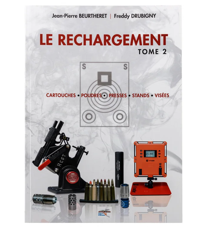Le rechargement Tome2 : CARTOUCHES, POUDRES, PRESSES, STANDS, VISÉES